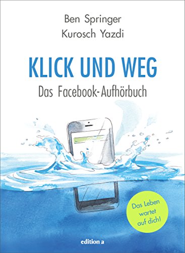 Klick und weg: Das Facebook Aufhör-Buch