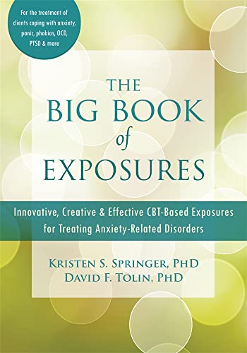 The Big Book of Exposures: Innovative, Creative, and Effective CBT-Based Exposures for Treating Anxiety-Related Disorders von New Harbinger