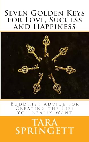 Seven Golden Keys For Love, Success and Happiness: Buddhist Advice for Creating the Life You Really Want von CREATESPACE