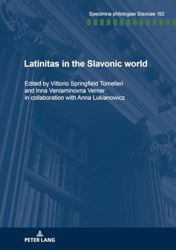 Latinitas in the Slavonic World: Nine case studies (Specimina philologiae Slavicae, Band 192)