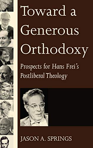 Toward a Generous Orthodoxy: Prospects for Hans Frei's Postliberal Theology