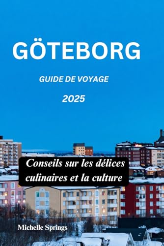 GÖTEBORG GUIDE DE VOYAGE 2025: Conseils sur les délices culinaires et la culture von Independently published