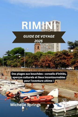 GUIDE DE VOYAGE RIMINI 2025: Des plages aux bouchées : conseils d'initiés, aperçus culturels et lieux incontournables pour l'aventure ultime! von Independently published