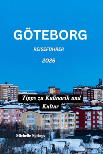 Göteborg Reiseführer 2025: Tipps zu Kulinarik und Kultur von Independently published