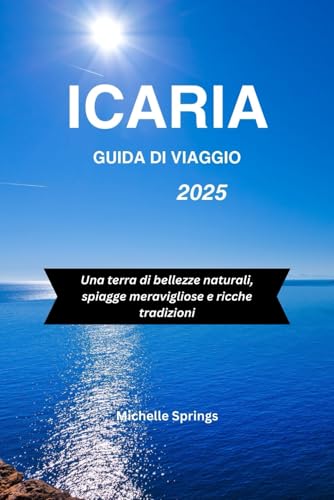 ICARIA GUIDA DI VIAGGIO 2025: Una terra di bellezze naturali, spiagge meravigliose e ricche tradizioni von Independently published
