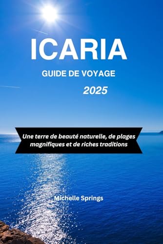 ICARIA GUIDE DE VOYAGE 2025: Une terre de beauté naturelle, de plages magnifiques et de riches traditions von Independently published