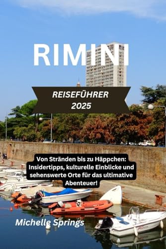 RIMINI REISEFÜHRER 2025: Von Stränden bis zu Häppchen: Insidertipps, kulturelle Einblicke und sehenswerte Orte für das ultimative Abenteuer! von Independently published