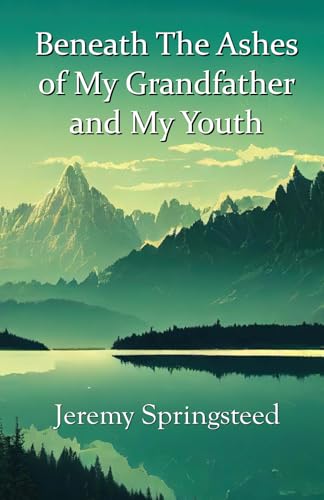 Beneath The Ashes of My Grandfather and My Youth von Cyberwit.net