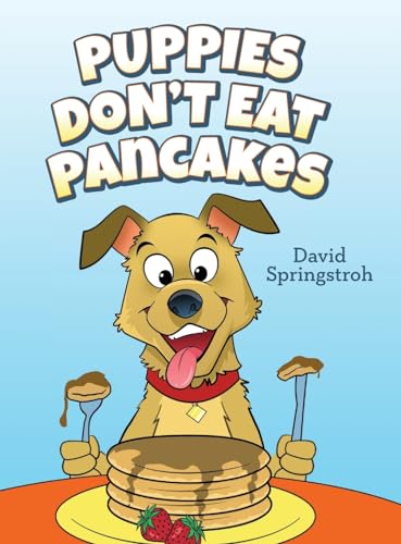 Puppies Don't Eat Pancakes von Palmetto Publishing