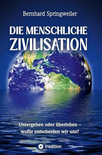 Die menschliche Zivilisation: Untergehen oder überleben – wofür entscheiden wir uns?