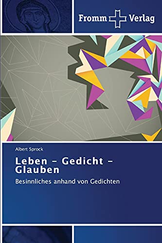 Leben - Gedicht - Glauben: Besinnliches anhand von Gedichten Leben - Gedicht - Glauben: Besinnliches anhand von Gedichten von Fromm Verlag