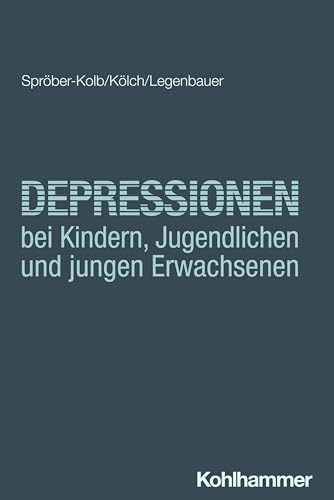 Depressionen bei Kindern, Jugendlichen und jungen Erwachsenen (Klinische Psychologie und Psychotherapie bei Kindern, Jugendlichen und jungen Erwachsenen: Verhaltenstherapeutische Interventionsansätze) von W. Kohlhammer GmbH
