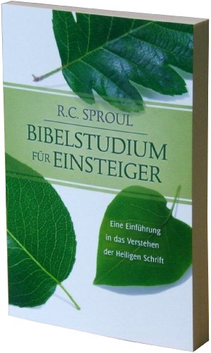 Bibelstudium für Einsteiger: Eine Einführung in das Verstehen der Heiligen Schrift