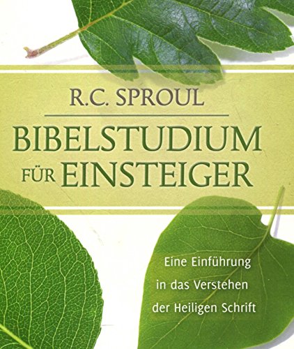 Bibelstudium für Einsteiger: Eine Einführung in das Verstehen der Heiligen Schrift