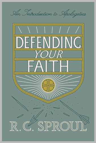 Defending Your Faith: An Introduction to Apologetics: An Introduction to Apologetics (Redesign)