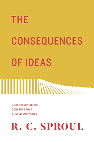 The Consequences of Ideas: Understanding the Concepts That Shaped Our World von Crossway Books