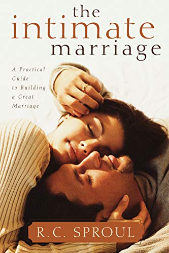 The Intimate Marriage: A Practical Guide to Building a Great Marriage (R. C. Sproul Library)