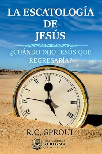 La Escatologia de Jesus: ¿Cuándo dijo Jesús que regresaría? von Publicaciones Kerigma