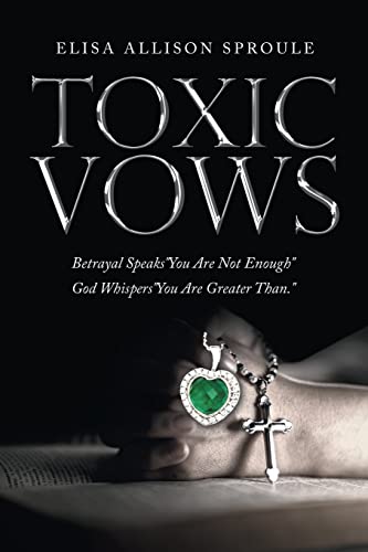 Toxic Vows: Betrayal Speaks "You Are Not Enough" God Whispers "You Are Greater Than." von WestBow Press