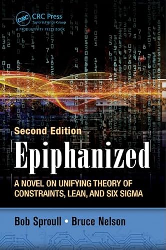 Epiphanized: A Novel on Unifying Theory of Constraints, Lean, and Six Sigma von CRC Press