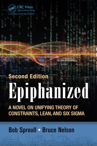 Epiphanized: A Novel on Unifying Theory of Constraints, Lean, and Six Sigma von CRC Press