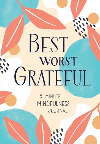Best Worst Grateful: A Daily 5 Minute Mindfulness Journal to Cultivate Gratitude and Live a Peaceful, Positive, and Happier Life von Sasquatch Books