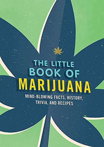 The Little Book of Marijuana: History, Trivia, Recipes and More: Mind-blowing Facts, History, Trivia and Recipes