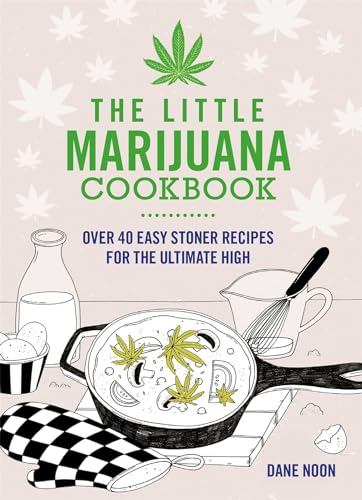 The Little Marijuana Cookbook: 40 Great Recipes for Stoners von Spruce