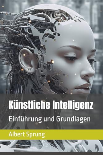 Künstliche Intelligenz: Einführung und Grundlagen (Artificial Intelligence) von Independently published