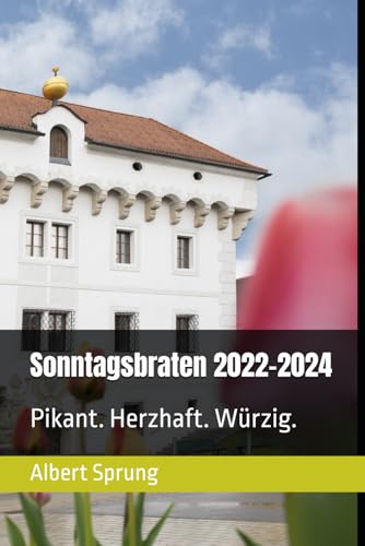 Sonntagsbraten 2022: Pikant. Herzhaft. Würzig. von Independently published