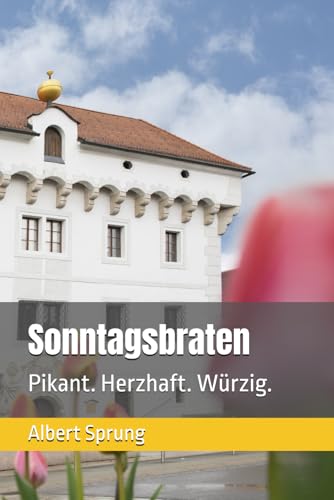Sonntagsbraten: Pikant. Herzhaft. Würzig. von Independently published