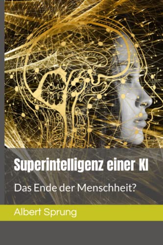 Superintelligenz einer KI: Das Ende der Menschheit? (Artificial Intelligence) von Independently published