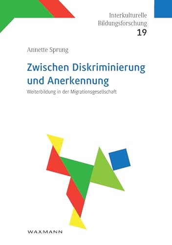 Zwischen Diskriminierung und Anerkennung: Weiterbildung in der Migrationsgesellschaft (Interkulturelle Bildungsforschung)