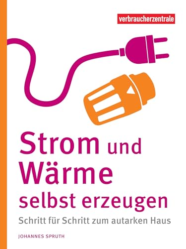 Strom und Wärme selbst erzeugen: Schritt für Schritt zum autarken Haus von Verbraucher-Zentrale NRW