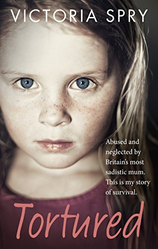 Tortured: Abused and neglected by Britain’s most sadistic mum. This is my story of survival. von Ebury Press