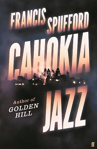 Cahokia Jazz: From the prizewinning author of Golden Hill ‘the best book of the century’ Richard Osman von Faber & Faber
