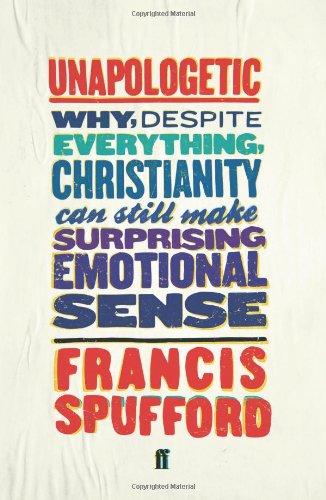 Unapologetic: Why, Despite Everything, Christianity Can Still Make Surprising Emotional Sense von Faber & Faber