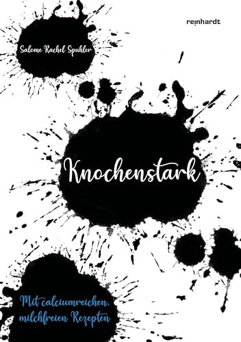 Knochenstark: Mit calciumreichen milchfreien Rezepten Knochenstark: Mit calciumreichen milchfreien Rezepten von Reinhardt, Friedrich