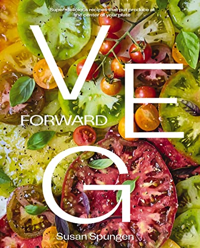 Veg Forward: Super-Delicious Recipes that Put Produce at the Center of Your Plate von Harper Celebrate