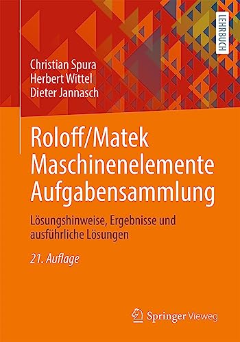 Roloff/Matek Maschinenelemente Aufgabensammlung: Lösungshinweise, Ergebnisse und ausführliche Lösungen von Springer