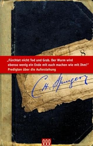Fürchtet nicht Tod und Grab. Der Wurm wird ebenso wenig ein Ende mit euch machen wie mit Ihm!: Predigten über die Auferstehung (Die kleine Spurgeon Bibliothek)