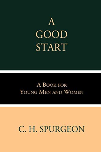 A Good Start: A Book for Young Men and Women A Good Start: A Book for Young Men and Women
