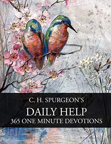 C. H. Spurgeon's Daily Help: 365 One Minute Devotions C. H. Spurgeon's Daily Help: 365 One Minute Devotions