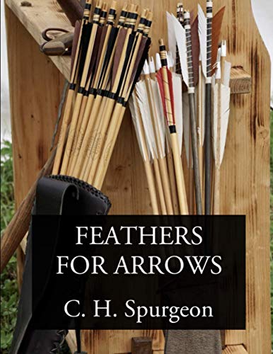 Feathers for Arrows: Illustrations for Preachers and Teachers from My Notebook Feathers for Arrows: Illustrations for Preachers and Teachers from My Notebook
