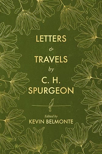 Letters and Travels by C. H. Spurgeon Letters and Travels by C. H. Spurgeon
