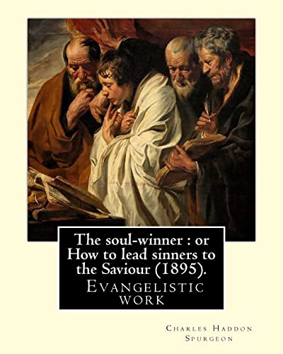 The soul-winner : or How to lead sinners to the Saviour (1895). By: C. H. Spurgeon: Charles Haddon Spurgeon (19 June 1834 – 31 January 1892) was an ... he is known as the "Prince of Preachers". von CREATESPACE