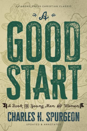 A Good Start: A Book for Young Men and Women [Updated and Annotated] von Aneko Press
