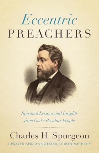 Eccentric Preachers: Spiritual Lessons and Insights from God’s Peculiar People [Updated and Annotated]