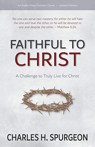 Faithful to Christ: A Challenge to Truly Live for Christ von Aneko Press