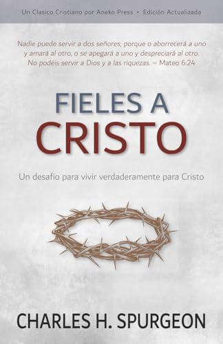 Fieles a Cristo: Un desafío para vivir verdaderamente para Cristo von Aneko Press Global